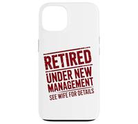 Retiring Retired Under New Management See Wife For Details Case for iPhone 13