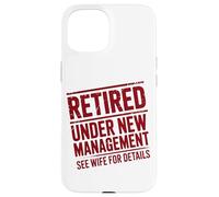 Retiring Retired Under New Management See Wife For Details Case for iPhone 15