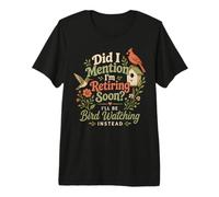 Retiring Soon I'll Be Bird Watching Instead Birdwatching Premium T-Shirt