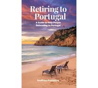 Retiring to Portugal: A Guide to Help People Relocating to Portugal