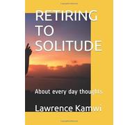 RETIRING TO SOLITUDE: About every day thoughts