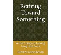 Retiring Toward Something: A Short Essay on Leaving Long-Held Roles