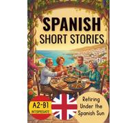 RETIRING UNDER THE SPANISH SUN. 20 BILINGUAL SPANISH SHORT STORIES: A2-B1. INTERMEDIATE LEVEL (Aprender español)