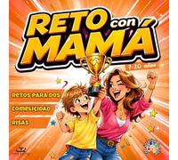RETO CON MAMÁ: Juegos y retos divertidos para compartir momentos inolvidables: Idea de regalo original para fortalecer el vínculo con tu hijo: Día de la Madre, cumpleaños, Navidad, Reyes