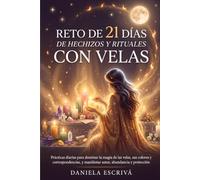 Reto de 21 días de hechizos y rituales con velas: Prácticas diarias para dominar la magia de las velas, sus colores y correspondencias, y manifestar amor, abundancia y protección (Retos espirituales)