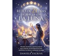 Reto de 21 días de magia con la luna: Rituales, hechizos y prácticas diarias para conectar con las fases de la luna, manifestar tus deseos y potenciar tu magia (Retos espirituales)