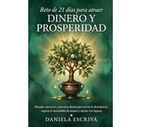 Reto de 21 días para atraer dinero y prosperidad: Rituales, ejercicios y prácticas diarias para activar la abundancia, superar la mentalidad de escasez y abrirte a la riqueza (Retos espirituales)