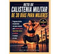 RETO DE CALISTENIA MILITAR DE 30 DÍAS PARA MUJERES: Programa táctico de ejercicios con peso corporal para quemar grasa, desarrollar fuerza y tonificar el cuerpo en casa.