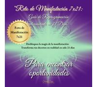 "Reto de Manifestación 7x21: Guía de Reprogramación Subconsciente en 21 Días. Para encontrar oportunidades": Activa la prosperidad, atrae nuevas ... palabra escrita. (El flujo de la prosperidad)