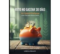 Reto No Gastar 30 Días - No Spend Challenge - Libro Guía para Ahorrar Dinero: Diario interactivo para tu desafío de no gastar, mejorar tus finanzas y cumplir tus metas