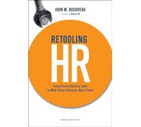 Retooling HR: Using Proven Business Tools to Make Better Decisions About Talent