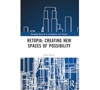Retopia – Creating New Spaces of Possibility – Routledge Research in Anticipation and Futures