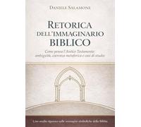 Retorica dell'immaginario biblico: Come pensa l'Antico Testamento: ambiguità, coerenza metaforica e casi di studio (Apologetica e Attualità)