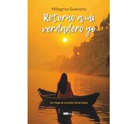 Retorno a mi verdadero yo: Un viaje al corazón de la india