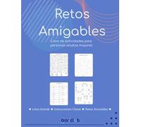 Retos Amigables - Libro de Actividades para Personas Adultas Mayores: Sopas de Letras, Sudokus, Laberintos y Ejercicios de Vocal Faltante con Letra Grande (Pasatiempos con propósito)