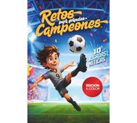 Retos para Grandes Campeones: Libro de Fútbol para Niños. A todo color. 150 Retos + 10 Jugadas Míticas para ayudar a mejorar sus habilidades futbolísticas. (LIBROS DE FUTBOL PARA NIÑOS)