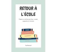 RETOUR À L’ÉCOLE: Préparer sa rentrée sans stress : conseils, organisation et motivation