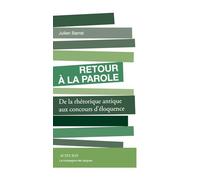 Retour à la parole: De la rhétorique antique aux concours d'éloquence