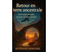 Retour en terre ancestrale: Entre deux mondes, le cœur ne ment jamais