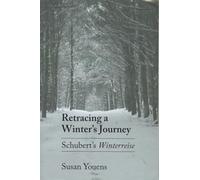 Retracing a Winter's Journey: Franz Schubert's "Winterreise"