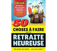 Retraite : 50 Activités à faire pour une Retraite Heureuse: Cadeau de départ en retraite idéal pour faire plaisir à votre collègue préféré. Livre sur ... + des jeux amusants pour garder l'esprit vif.