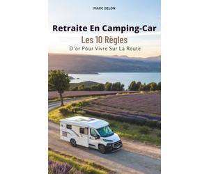 Retraite En Camping-Car: Les 10 Règles D’or Pour Vivre Sur La Route