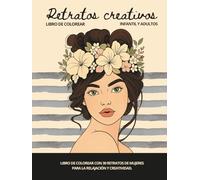 Retratos creativos para colorear: Libro para la relajación y la creatividad, colorea caras de mujeres, flores y más. Un libro ideal para entrenar la creatividad y reducir el estrés.