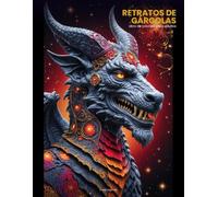 RETRATOS DE GARGOLAS: Libro de Colorear para Adultos: Criaturas Mitológicas Intrincadas para Arteterapia y Alivio del Estrés (RETRATOS LEGENDARIOS)