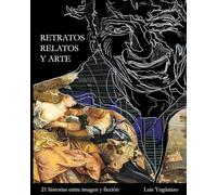Retratos Relatos y Arte: 21 historias entre imagen y ficción