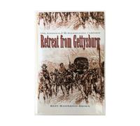 Retreat from Gettysburg: Lee, Logistics, and the Pennsylvania Campaign (Civil War America)