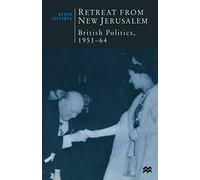 Retreat from New Jerusalem: British Politics, 1951-64: 2 (British Studies Series)