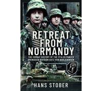 Retreat from Normandy : The Combat History of the 17th SS Panzer Grenadier Division Gotz von Berlichingen