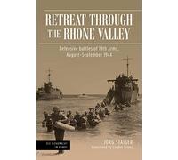 Retreat through the Rhone Valley: Defensive battles of the Nineteenth Army, August-September 1944 (Die Wehrmacht im Kampf)