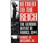 Retreat to the Reich: The German Defeat in France, 1944