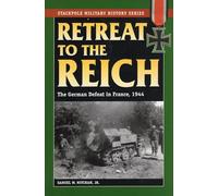 Retreat to the Reich: The German Defeat in France, 1944 (Stackpole Military History Series)