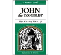 Retreat with John the Evangelist: That You May Have Life