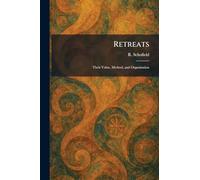 Retreats: Their Value, Method, and Organisation