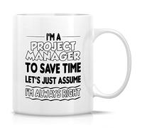 Retreez Funny Mug - I'm a Project Manager To Save Time Let's Assume I'm Always Right 11 Oz Ceramic Coffee Mugs - Funny, Sarcasm, Inspirational birthday, Office gifts for friends, coworkers, him her