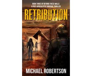 Retribution - Book three of Beyond These Walls: A Post-Apocalyptic Survival Thriller
