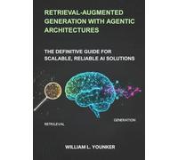 Retrieval-Augmented Generation with Agentic Architectures: The Definitive Guide for Scalable, Reliable AI Solutions