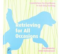 Retrieving for All Occasions: Foundations for Excellence in Gun Dog Training