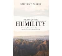 Retrieving Humility: Ancient Christian Wisdom for Modern Discipleship