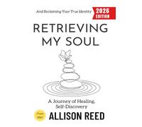 Retrieving My Soul:: A Journey of Healing, Self-Discovery, and Reclaiming Your True Identity