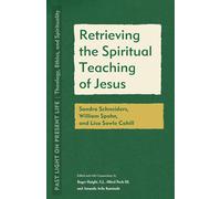 Retrieving the Spiritual Teaching of Jesus: Sandra Schneiders, William Spohn, and Lisa Sowle Cahill (Past Light on Present Life: Theology, Ethics, and Spirituality)
