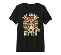 Retro 1ST Grade You Must BE Kitten Girl Cat Teacher Happy Premium T-Shirt