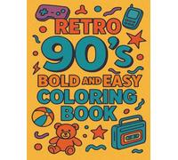 Retro 90's Bold and Easy Coloring Book: 100 Fun and Nostalgic Coloring Pages with Bold & Easy 90’s Retro Designs for Stress Relief and Creativity