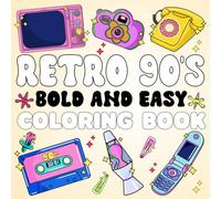 Retro 90s bold and easy coloring book: Simple and Bold Designs for Adults and Kids Nostalgic 90s-Inspired Patterns, Large Print Pages, and Thick Lines for Stress Relief and Relaxation