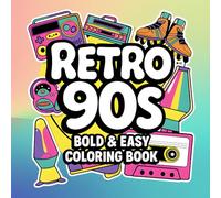 Retro 90s Coloring Book: Bold and Easy Designs for Adults Featuring Iconic 90s Nostalgia, Fashion, and Gadgets for Ultimate Stress Relief and Relaxation (Retro Rewind Coloring Collection)