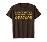 Retro Apparently I'm Still Not Old Enough to Know Better T-Shirt, Men, Brown, Medium