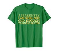 Retro Apparently I'm Still Not Old Enough to Know Better T-Shirt, Men, Kelly Green, Large